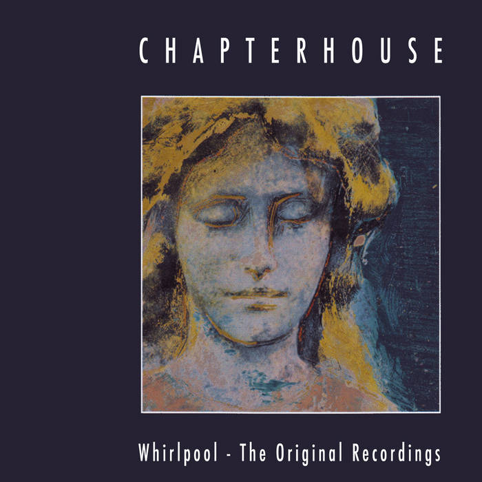 Whirlpool: The Original Recordings | Chapterhouse | Space Age