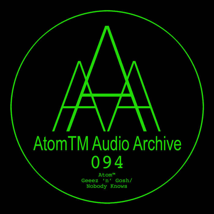 Geeez 'n' Gosh/Nobody Knows | Atom™