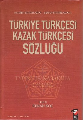 Türkiye Türkçesi Kazak Türkçesi Sözlüğü (Ayabek Bayniyazov