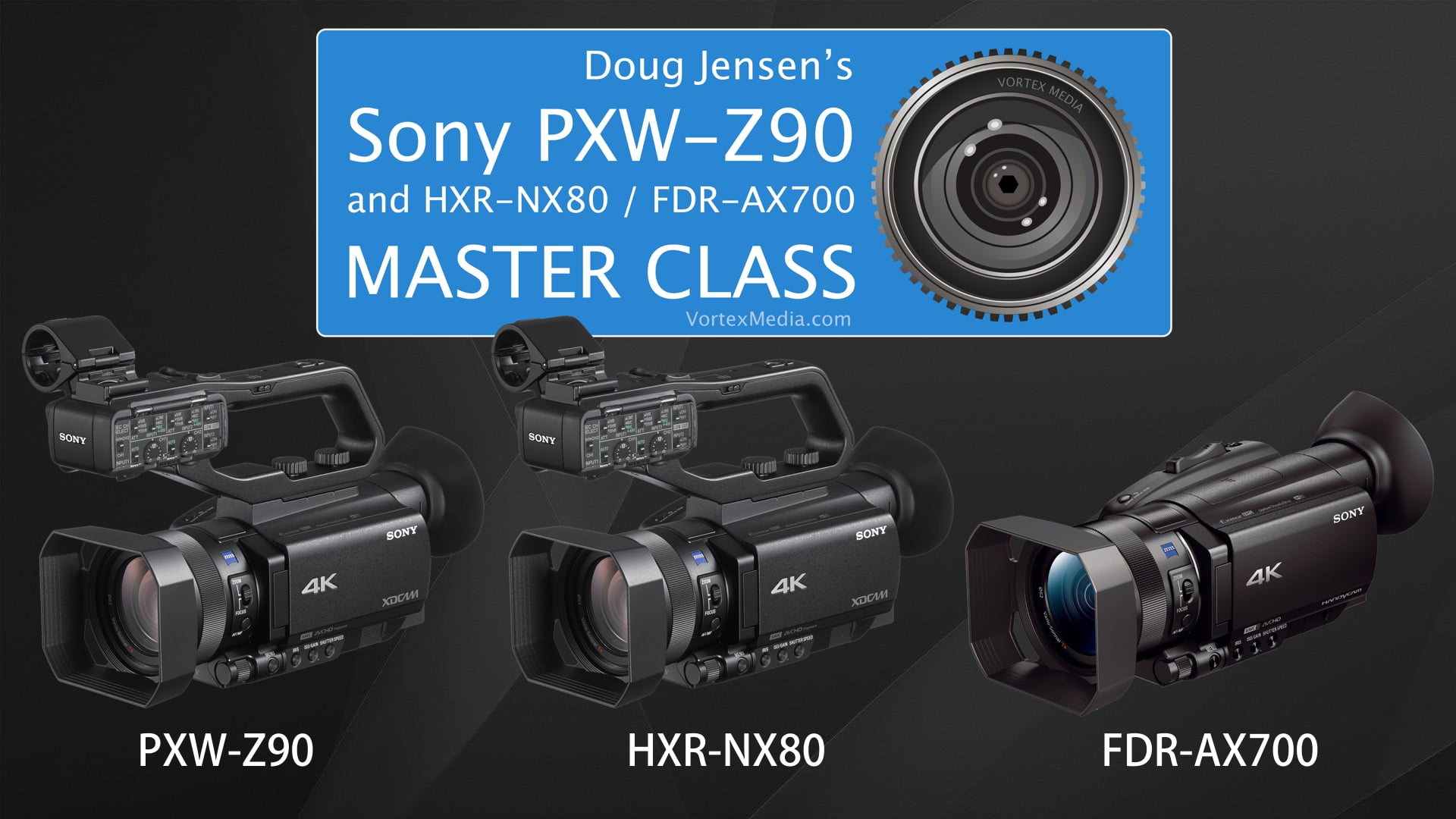 Doug Jensen's Sony PXW-Z90, NX80, and AX700 Master Class - CHAPTER