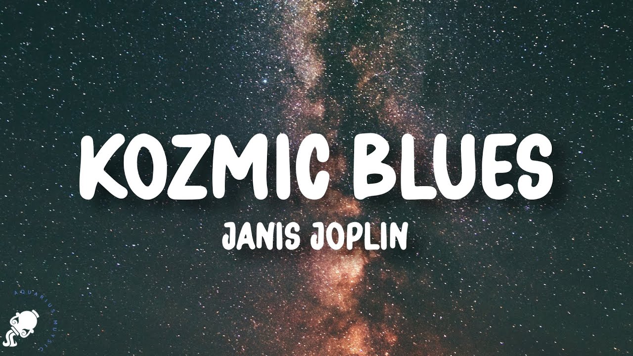 Janis Joplin - Kozmic Blues (Lyrics) - YouTube