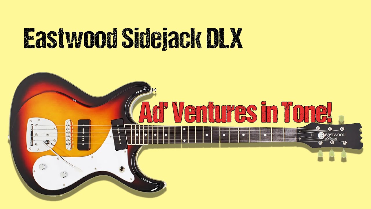 Eastwood Sidejack DLX - Ad' Ventures in Tone! - YouTube