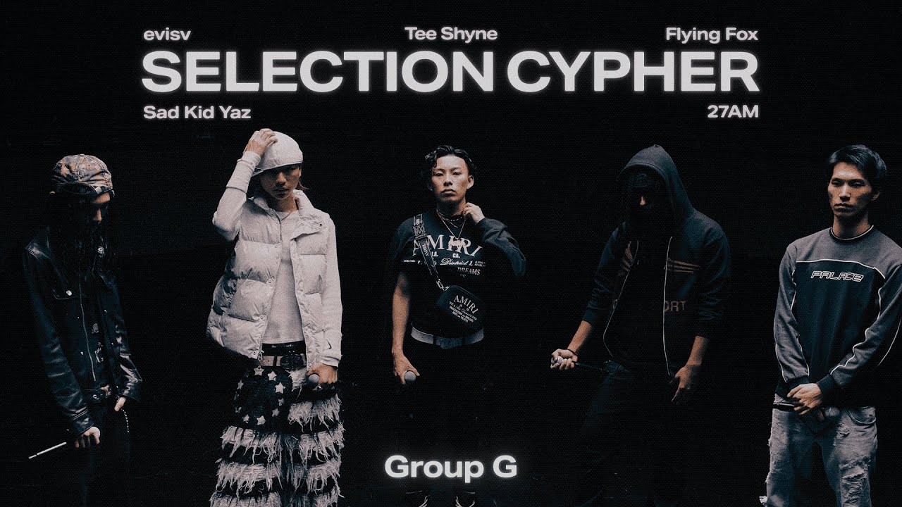SELECTION CYPHER GROUP G】evisv / Sad Kid Yaz / Tee Shyne / Flying