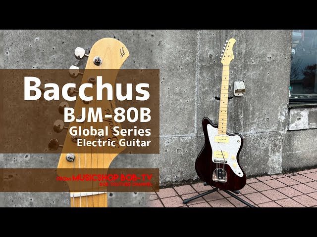 Bacchus BJM-80B Global Series【商品紹介・メンテナンス記録】エレキ