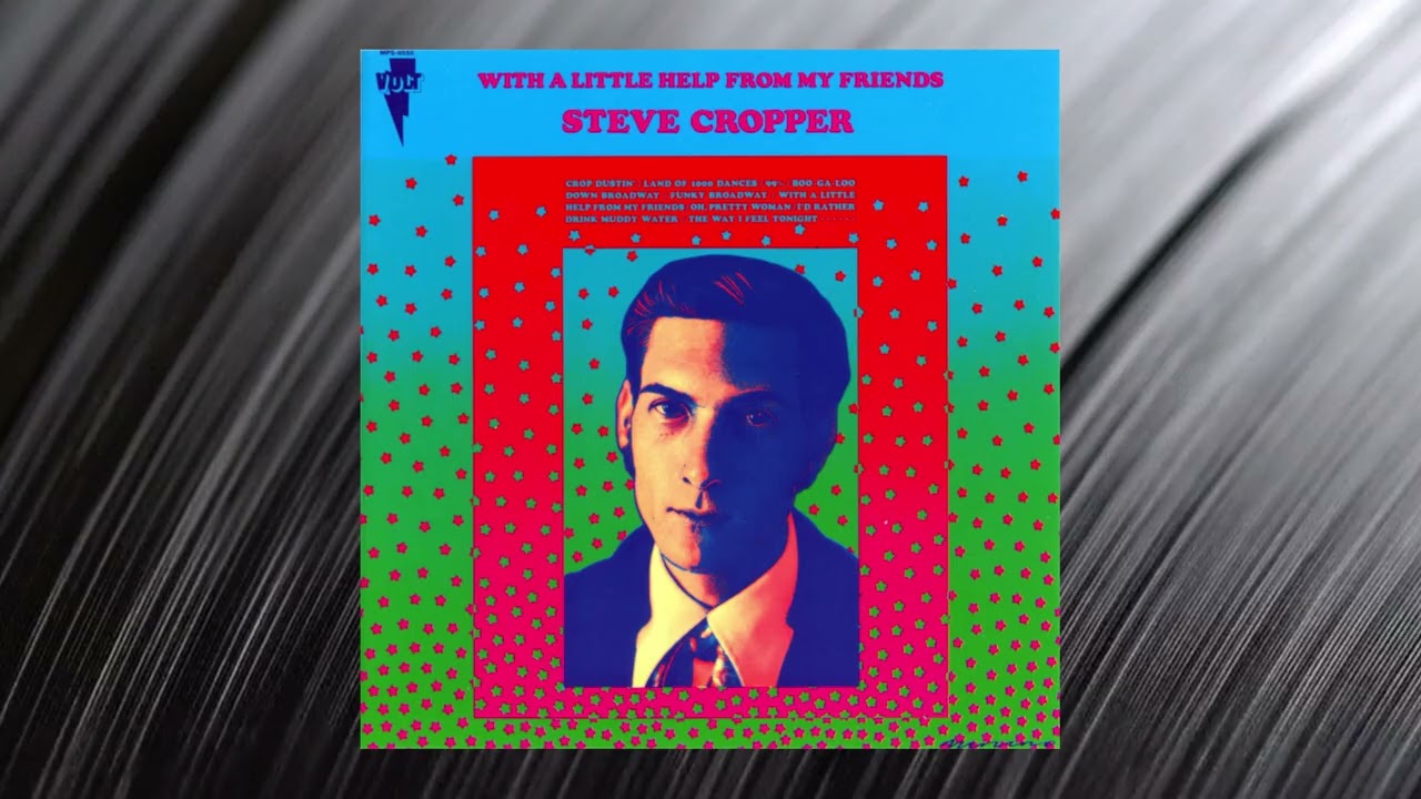 The Legendary STEVE CROPPER - With A Little Help From My Friends