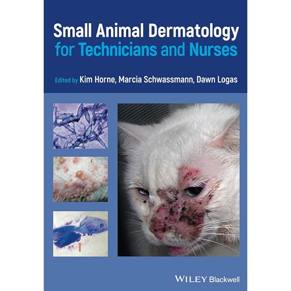 Small Animal Dermatology for Technicians and Nurses: Horne, Kim