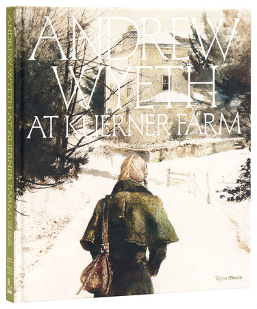 Andrew Wyeth at Kuerner Farm: The Eye of the Earth - Rizzoli New York