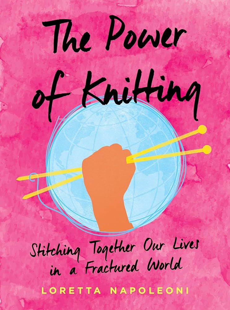 The Power of Knitting: Stitching Together Our Lives in a Fractured