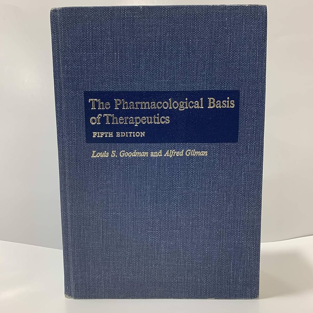 The Pharmacological Basis of Therapeutics: GOODMAN, Louis S. and