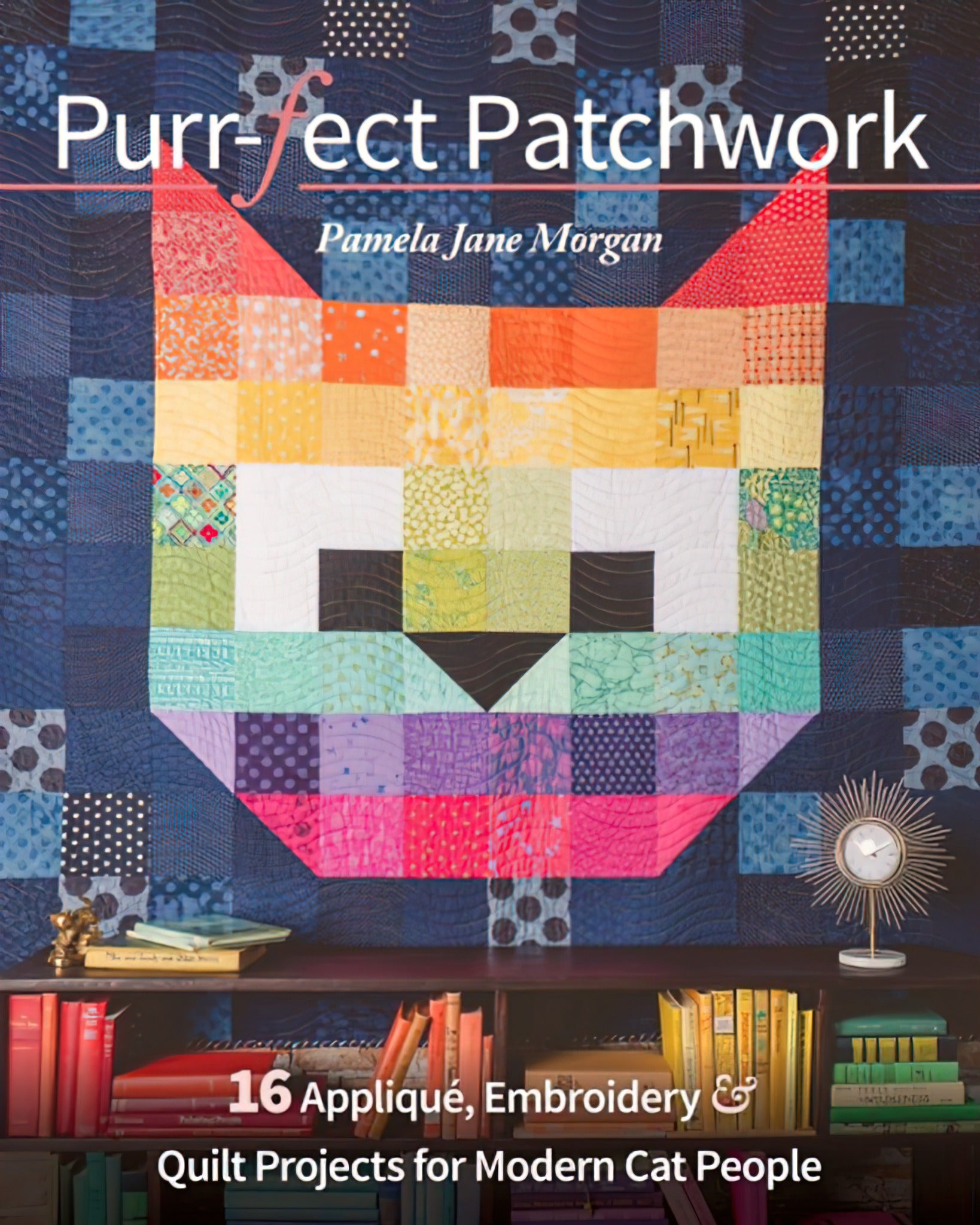 Purr-fect Patchwork Quilt Book by Pamela Morgan – Quilt in a Day