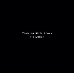 邦楽 Tomorrow Never Knows / SIX LOUNGE Tomorrow Never Knows | SIX